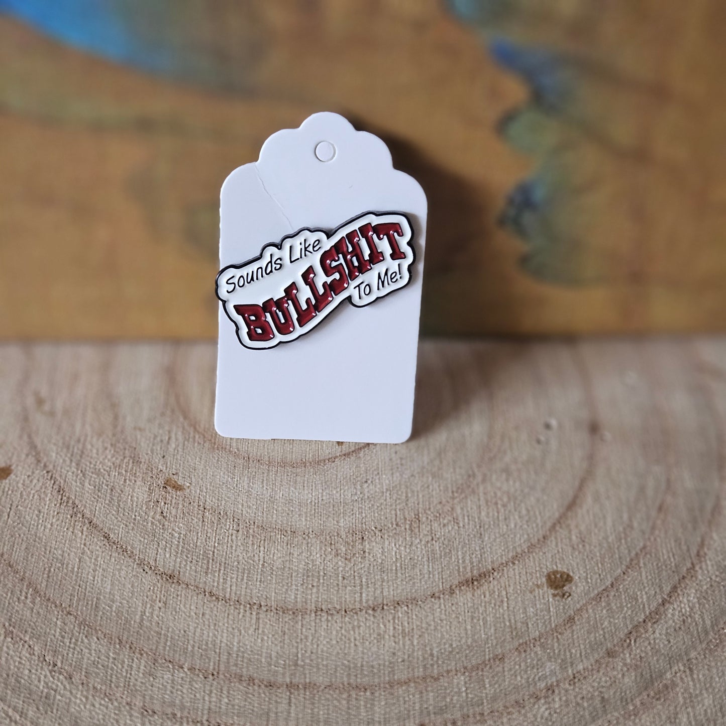 Sounds like Bullshit * Enamel Metal Pin