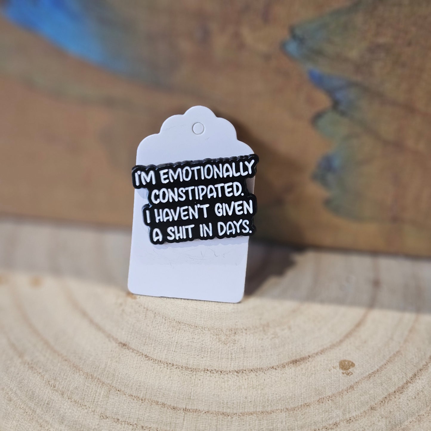Emotionally Constipated * Enamel Metal Pin