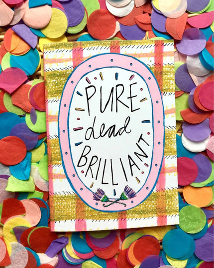 Pure Dead Brilliant Greetings Card