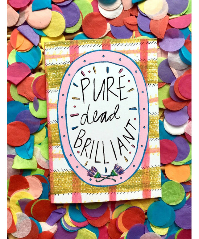 Pure Dead Brilliant Greetings Card