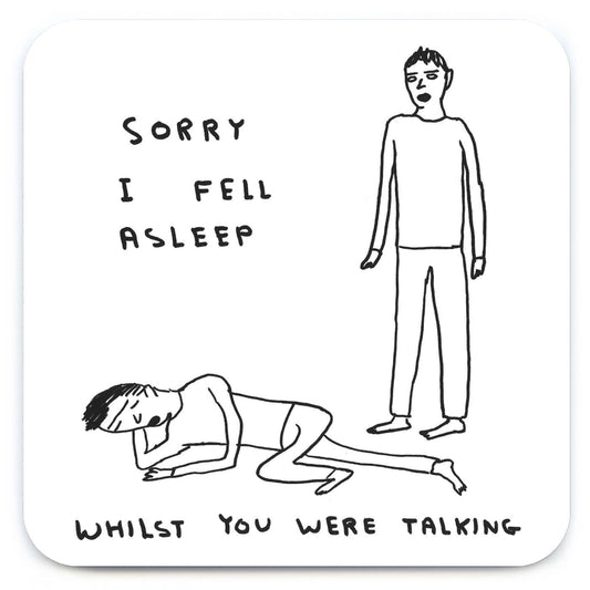 Funny Art Coaster By David Shrigley - Sorry I Fell Asleep