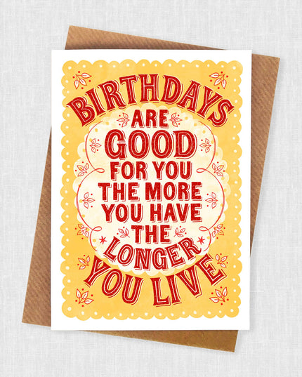 Birthdays Are Good For You Greeting Card