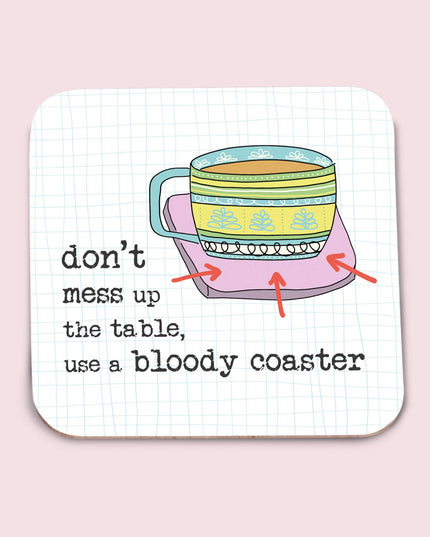 Coaster - Don'T Mess Up The Table, Use The Bloody Coaster