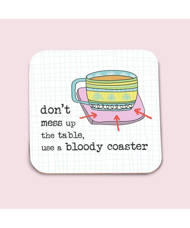 Coaster - Don'T Mess Up The Table, Use The Bloody Coaster