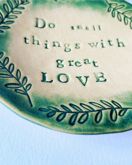 Do Small Things with great Love - trinket dish