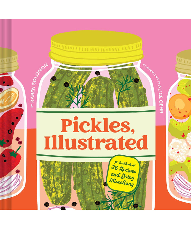 Pickles, Illustrated - A Cookbook of 36 Recipes and Briny Miscellany (Hardback)