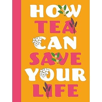 How Tea Can Save Your Life - Gift Book