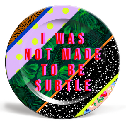 6 INCH PLATE, I WAS NOT MADE TO BE SUBTLE BY PEARL & CLOVER