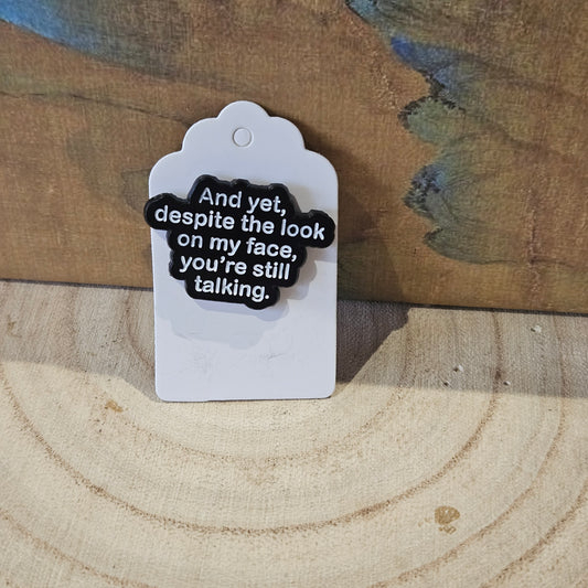 Youre Still Talking.. * Enamel Metal Pin