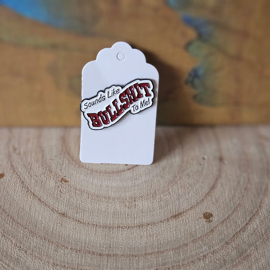 Sounds like Bullshit * Enamel Metal Pin