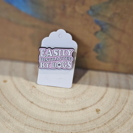 Easily Distracted by Dogs * Enamel Metal Pin