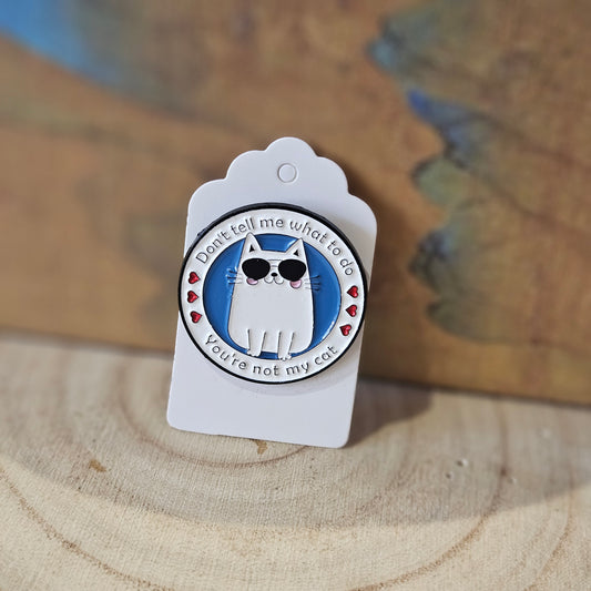 Youre not my Cat* Enamel Metal Pin