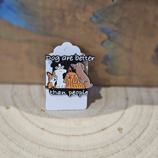 Dogs Better than People  * Enamel Metal Pin