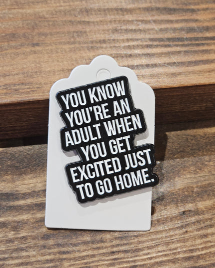 Adult, Excited to be Home * Enamel Metal Pin